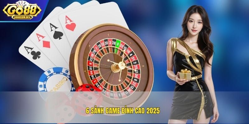 6 sảnh game đỉnh cao 2025