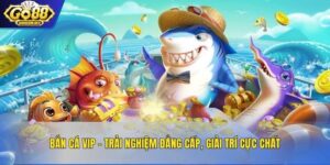 Bắn Cá VIP - Trải Nghiệm Đẳng Cấp, Giải Trí Cực Chất