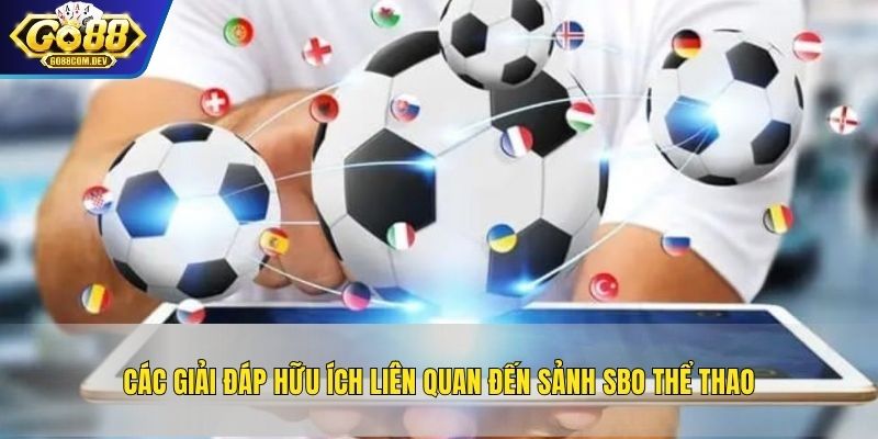 Các giải đáp hữu ích liên quan đến sảnh SBO thể thao