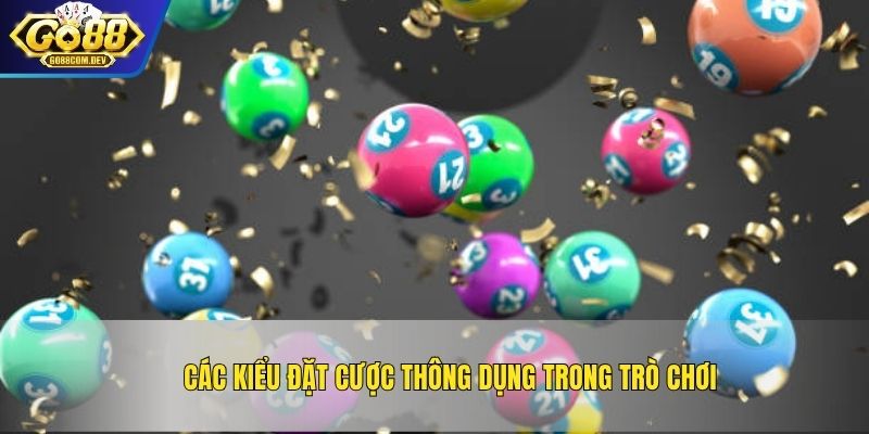 Các kiểu đặt cược thông dụng trong trò chơi