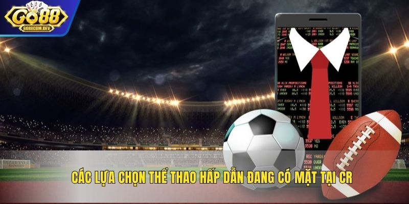 Các lựa chọn thể thao hấp dẫn đang có mặt tại CR