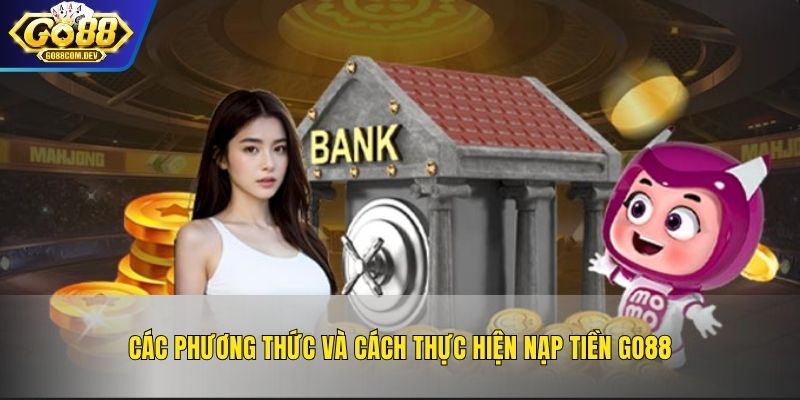 Các phương thức và cách thực hiện nạp tiền GO88