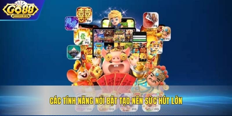 Các tính năng nổi bật tạo nên sức hút lớn
