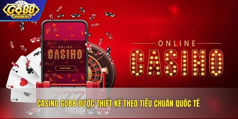Casino GO88 được thiết kế theo tiêu chuẩn quốc tế