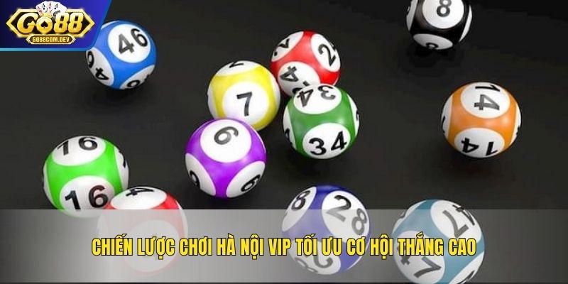 Chiến lược chơi Hà Nội VIP tối ưu cơ hội thắng cao