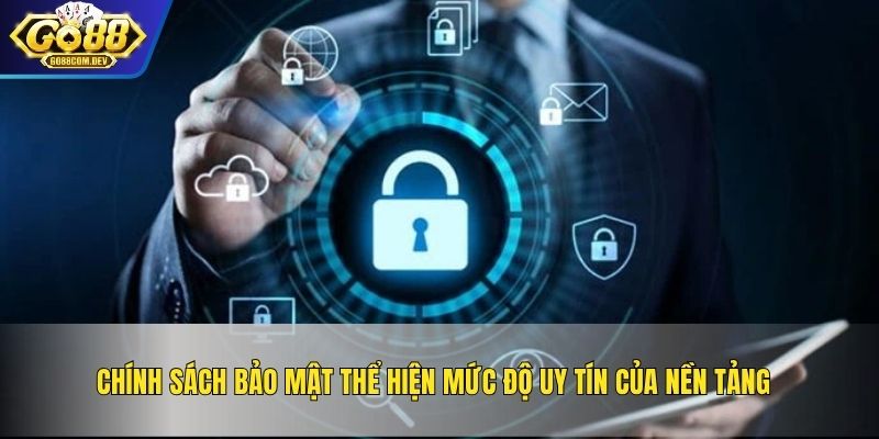 Chính sách bảo mật thể hiện mức độ uy tín của nền tảng