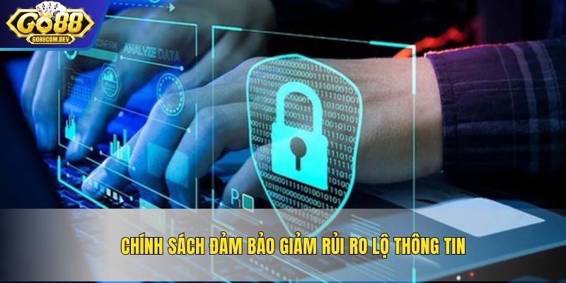 Chính sách đảm bảo giảm rủi ro lộ thông tin