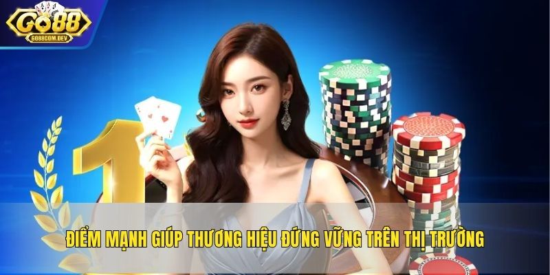 Điểm mạnh giúp thương hiệu đứng vững trên thị trường