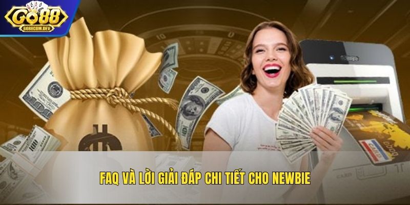 FAQ và lời giải đáp chi tiết cho newbie