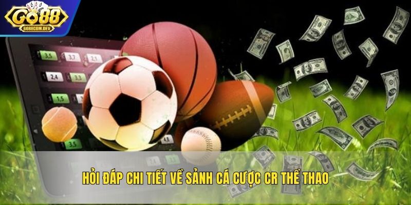 Hỏi đáp chi tiết về sảnh cá cược CR Thể Thao