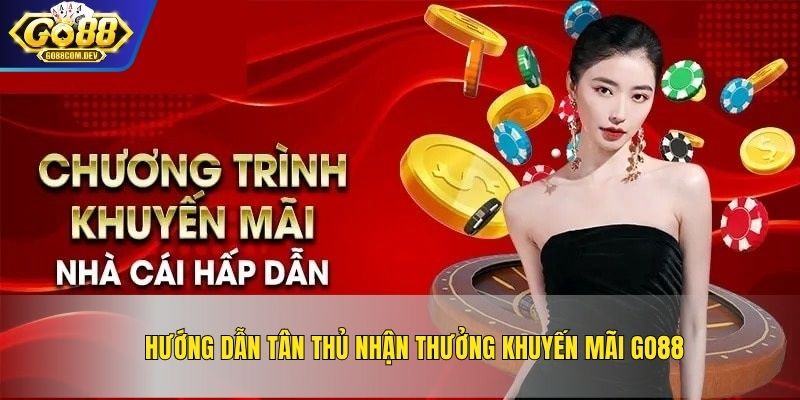 Hướng dẫn tân thủ nhận thưởng khuyến mãi GO88