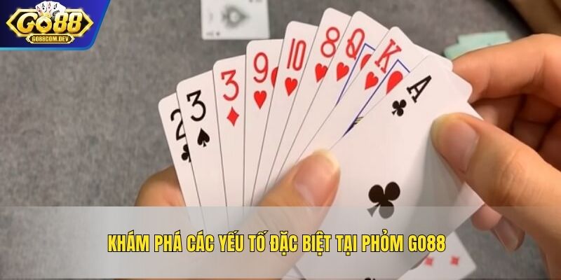 Khám phá các yếu tố đặc biệt tại Phỏm GO88