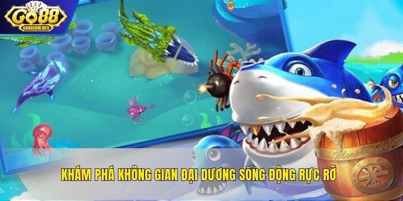 Khám phá không gian đại dương sống động rực rỡ