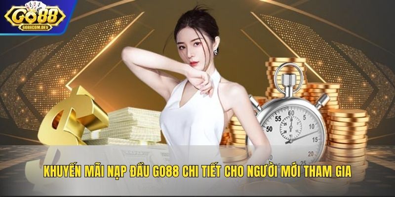 Khuyến Mãi Nạp Đầu GO88 Chi Tiết Cho Người Mới Tham Gia