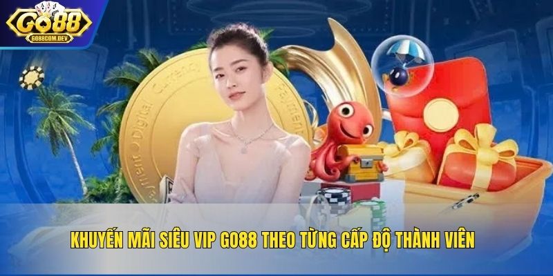 Khuyến mãi siêu VIP GO88 theo từng cấp độ thành viên