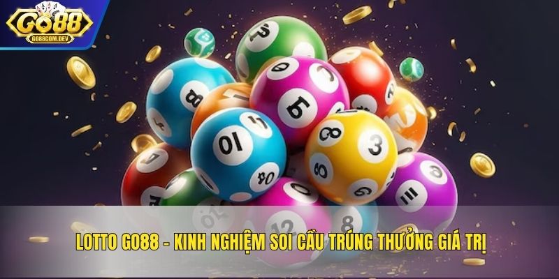 Lotto GO88 - Kinh Nghiệm Soi Cầu Trúng Thưởng Giá Trị