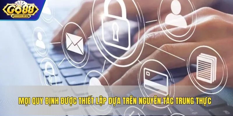 Mọi quy định được thiết lập dựa trên nguyên tắc trung thực