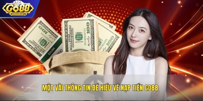 Một vài thông tin để hiểu về nạp tiền GO88