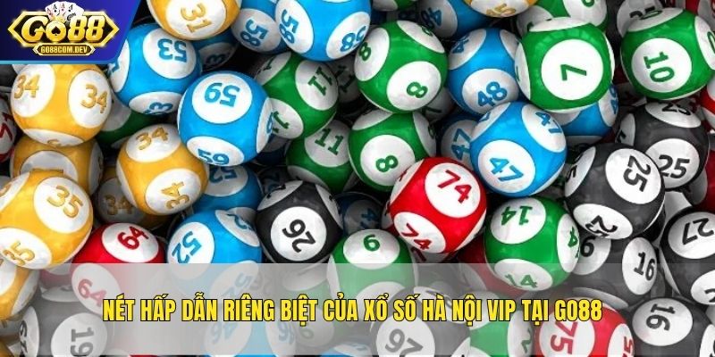 Nét hấp dẫn riêng biệt của xổ số Hà Nội VIP tại GO88
