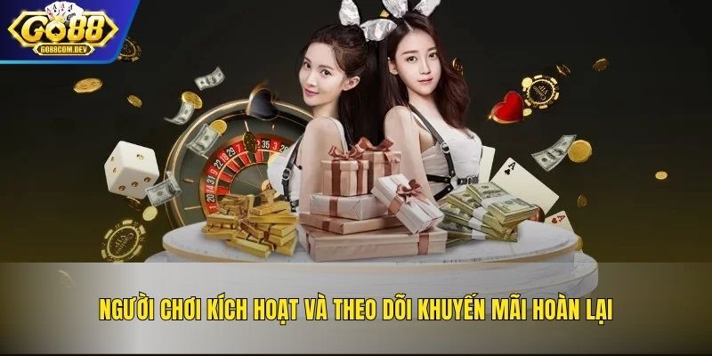 Người chơi kích hoạt và theo dõi khuyến mãi hoàn lại