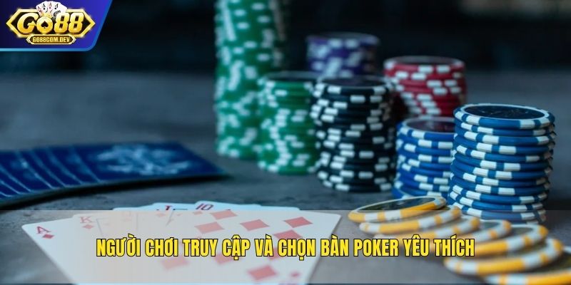 Người chơi truy cập và chọn bàn Poker yêu thích
