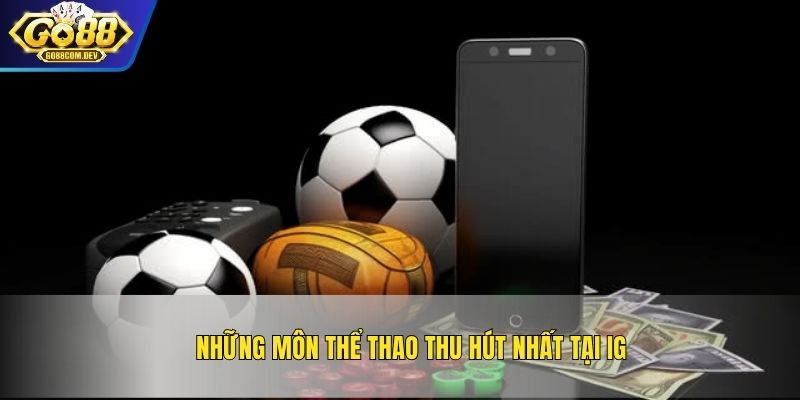 Những môn thể thao thu hút nhất tại IG 