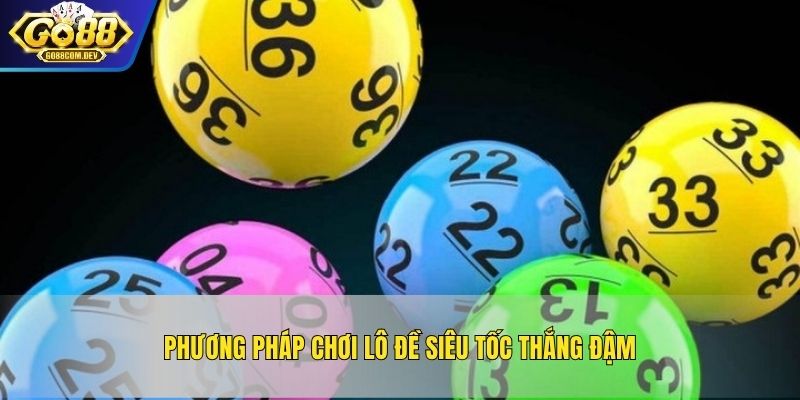 Phương pháp chơi lô đề siêu tốc thắng đậm