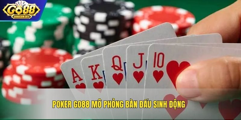 Poker GO88 mô phỏng bàn đấu sinh động