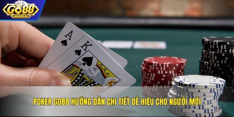 Poker GO88 Hướng Dẫn Chi Tiết Dễ Hiểu Cho Người Mới