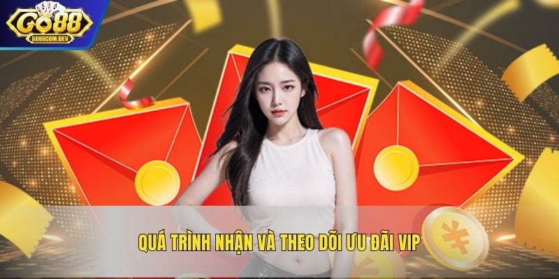 Quá trình nhận và theo dõi ưu đãi VIP