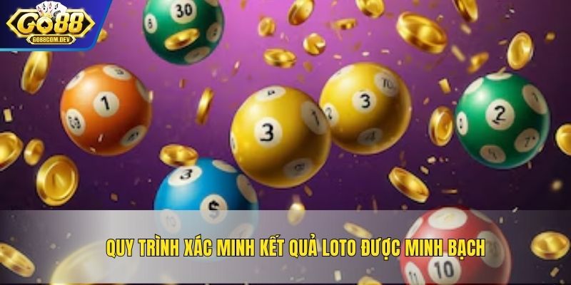 Quy trình xác minh kết quả loto được minh bạch