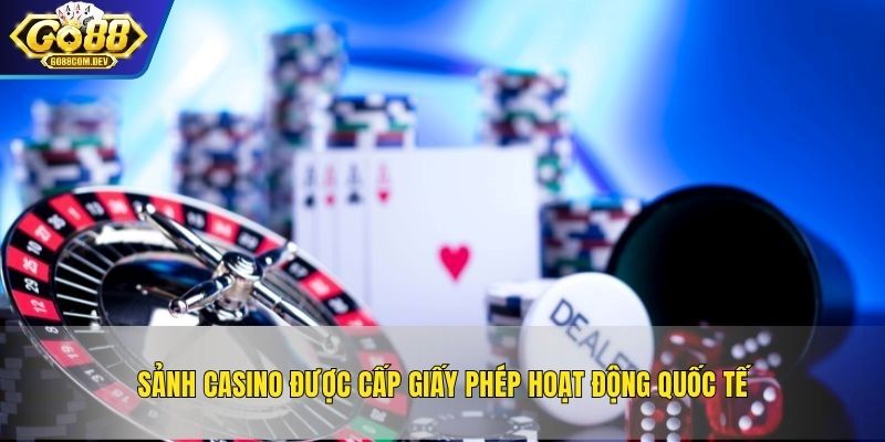 Sảnh casino được cấp giấy phép hoạt động quốc tế