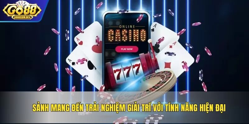 Sảnh mang đến trải nghiệm giải trí với tính năng hiện đại