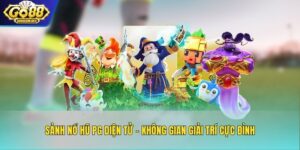 Sảnh Nổ Hũ PG Điện Tử – Không Gian Giải Trí Cực Đỉnh