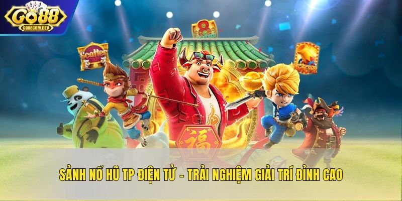 Sảnh Nổ Hũ TP Điện Tử – Trải Nghiệm Giải Trí Đỉnh Cao