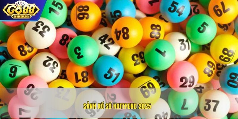 Sảnh xổ số hottrend 2025