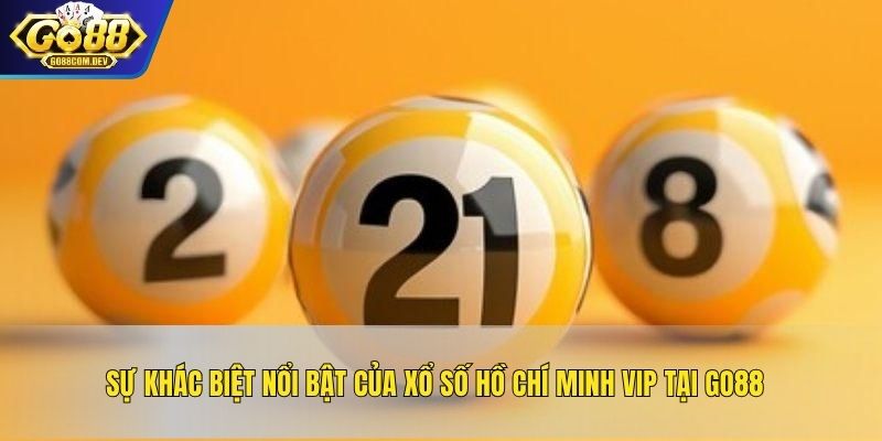Sự khác biệt nổi bật của Xổ Số Hồ Chí Minh VIP tại GO88
