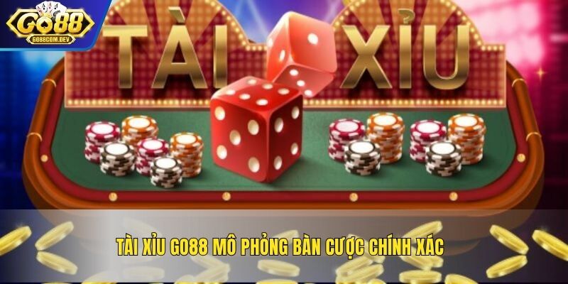 Tài xỉu GO88 mô phỏng bàn cược chính xác