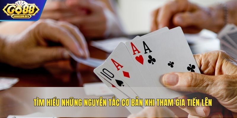 Tìm hiểu những nguyên tắc cơ bản khi tham gia Tiến lên