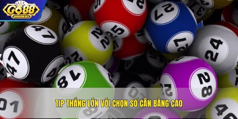Tip thắng lớn với chọn số cân bằng cao