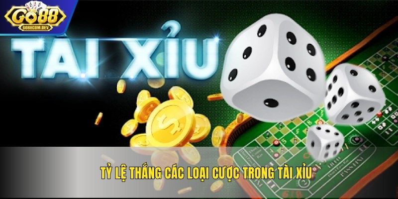 Tỷ lệ thắng các loại cược trong tài xỉu