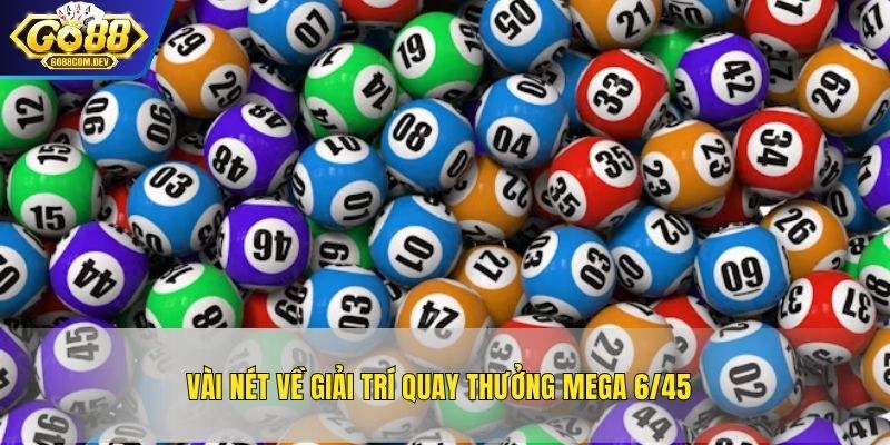 Vài nét về giải trí quay thưởng mega 6/45
