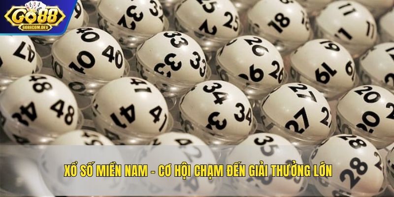 Xổ Số Miền Nam - Cơ Hội Chạm Đến Giải Thưởng Lớn