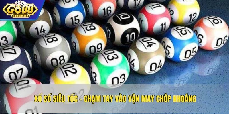 Xổ Số Siêu Tốc – Chạm Tay Vào Vận May Chớp Nhoáng